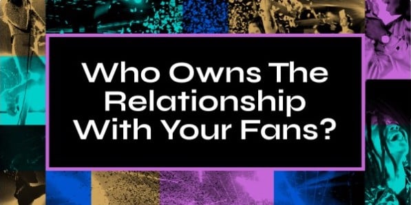 Who Owns the Relationship With Your Fans?